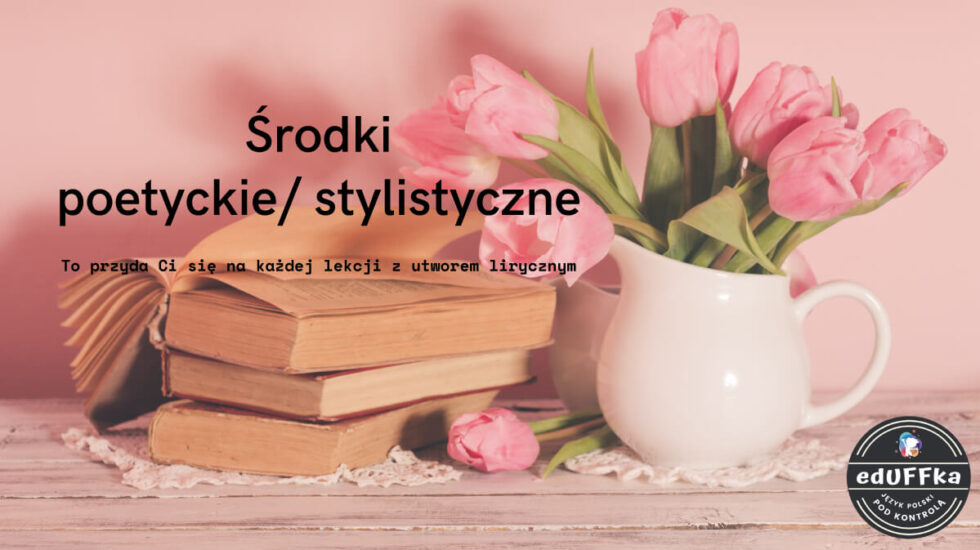 środki Poetyckie I Ich Funkcje J. polski – LITERATURA środki poetyckie | Egzamin ósmoklasisty język
